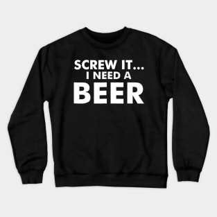 I crew it I need a beer Crewneck Sweatshirt